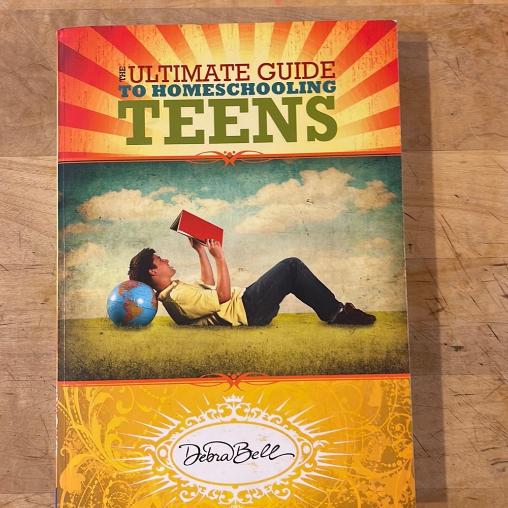Ultimate guide to homeschooling Teens by Debra Bell
